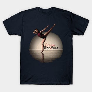 Dancers Only - Create HighVibes! T-Shirt